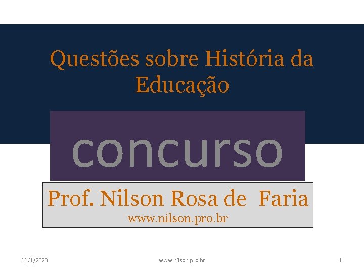 Questões sobre História da Educação concurso Prof. Nilson Rosa de Faria www. nilson. pro.