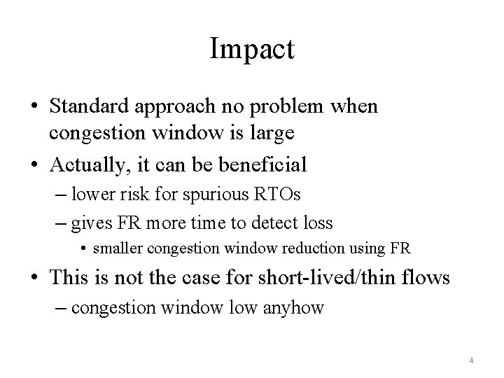 Impact • Standard approach no problem when congestion window is large • Actually, it