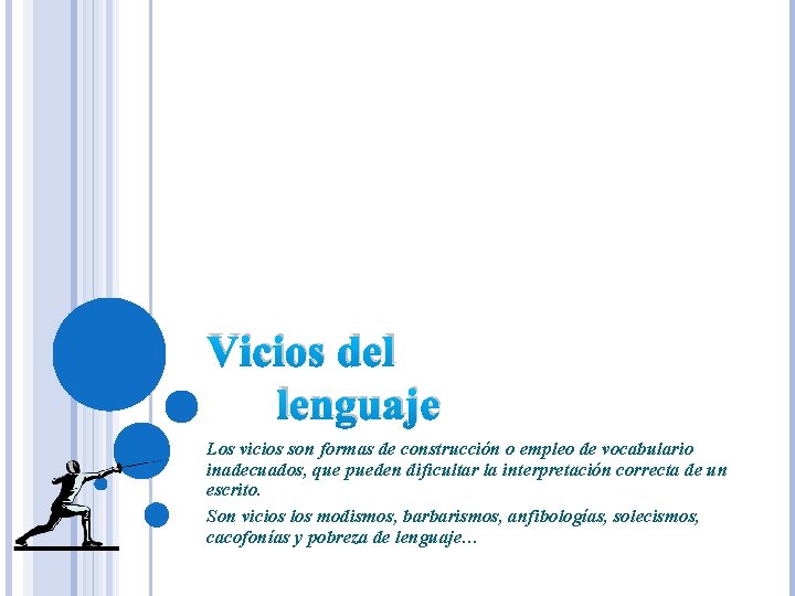 Vicios del lenguaje Los vicios son formas de construcción o empleo de vocabulario inadecuados,