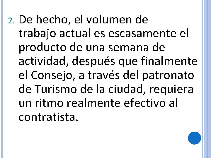 2. De hecho, el volumen de trabajo actual es escasamente el producto de una