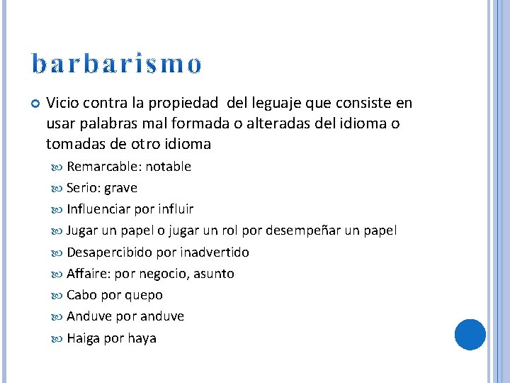  Vicio contra la propiedad del leguaje que consiste en usar palabras mal formada