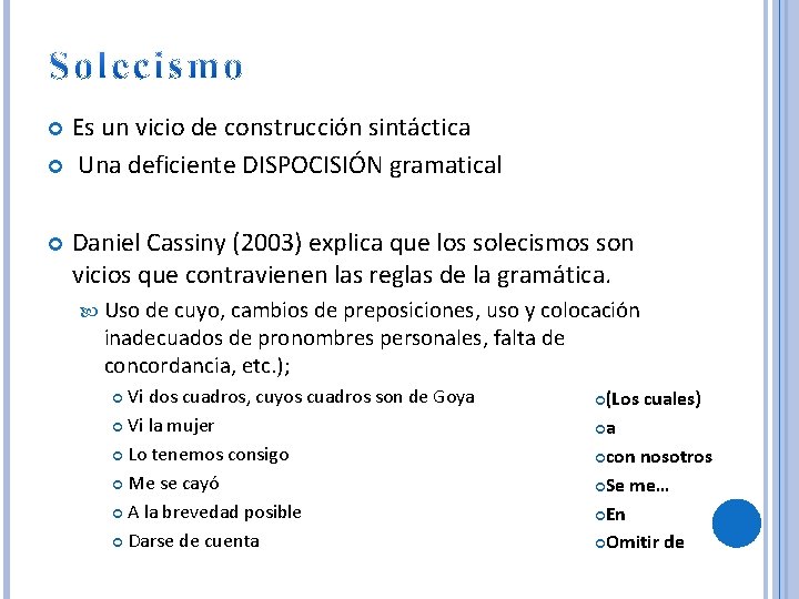 Es un vicio de construcción sintáctica Una deficiente DISPOCISIÓN gramatical Daniel Cassiny (2003) explica