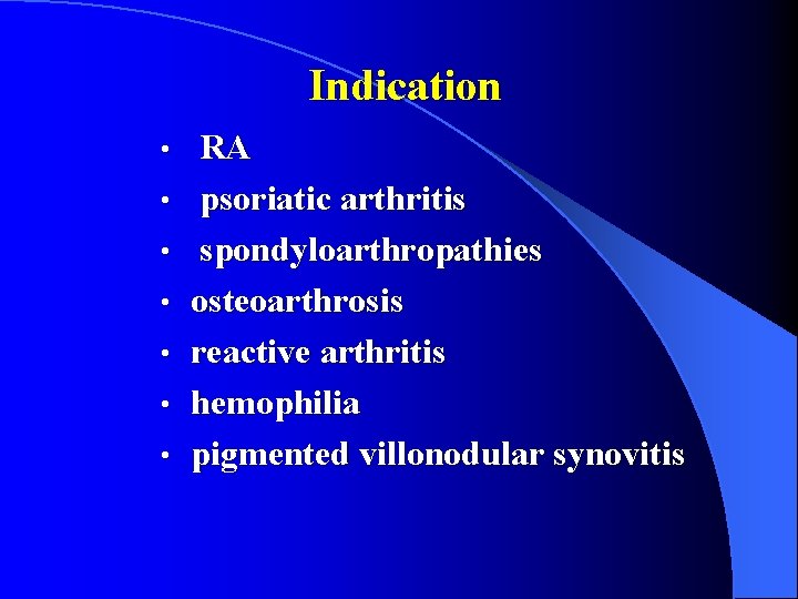 Indication • • RA psoriatic arthritis spondyloarthropathies osteoarthrosis reactive arthritis hemophilia pigmented villonodular synovitis