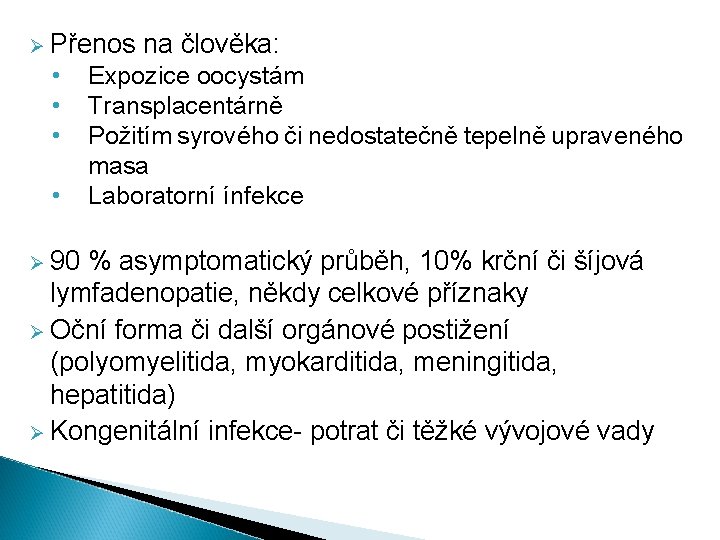 Ø Přenos na člověka: • • Expozice oocystám Transplacentárně Požitím syrového či nedostatečně tepelně