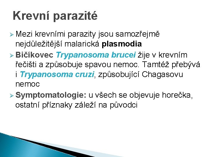 Krevní parazité Ø Mezi krevními parazity jsou samozřejmě nejdůležitější malarická plasmodia Ø Bičíkovec Trypanosoma