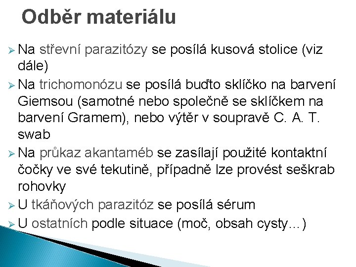 Odběr materiálu Ø Na střevní parazitózy se posílá kusová stolice (viz dále) Ø Na