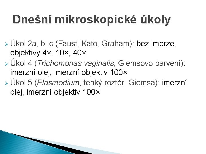 Dnešní mikroskopické úkoly Dnešní Ø Úkol 2 a, b, c (Faust, Kato, Graham): bez