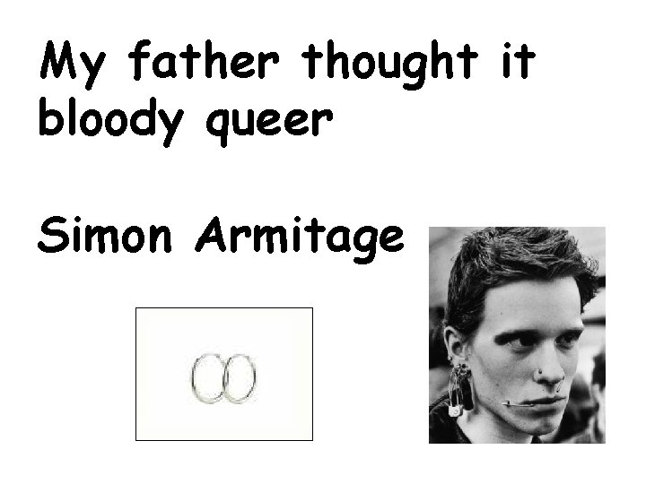 My father thought it bloody queer Simon Armitage 