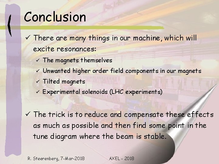 Conclusion ü There are many things in our machine, which will excite resonances: ü