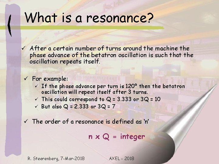 What is a resonance? ü After a certain number of turns around the machine