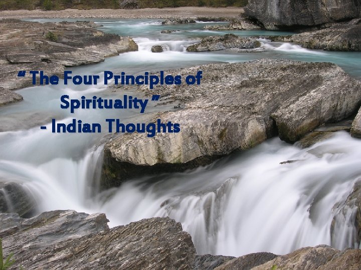 “ The Four Principles of Spirituality ” - Indian Thoughts 