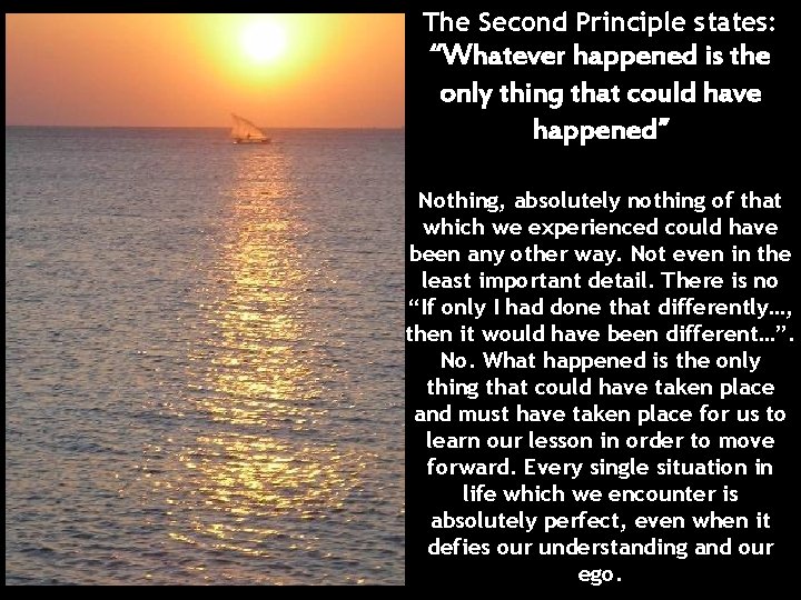 The Second Principle states: “Whatever happened is the only thing that could have happened”