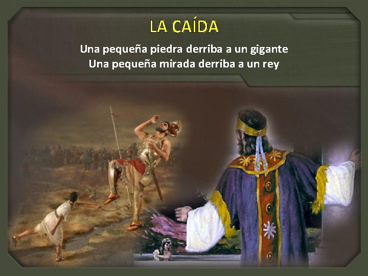 Una pequeña piedra derriba a un gigante Una pequeña mirada derriba a un rey