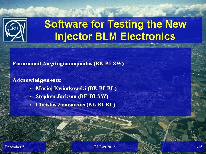 Software for Testing the New Injector BLM Electronics Emmanouil Angelogiannopoulos (BE-BI-SW) Acknowledgements: • Maciej