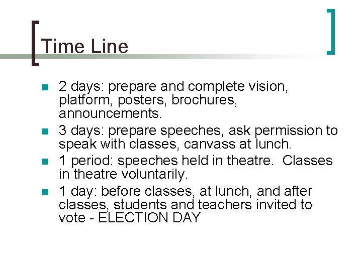 Time Line n n 2 days: prepare and complete vision, platform, posters, brochures, announcements.