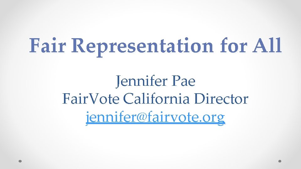 Fair Representation for All Jennifer Pae Fair. Vote California Director jennifer@fairvote. org 