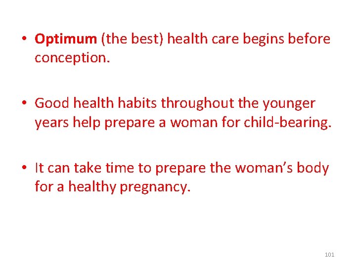  • Optimum (the best) health care begins before conception. • Good health habits