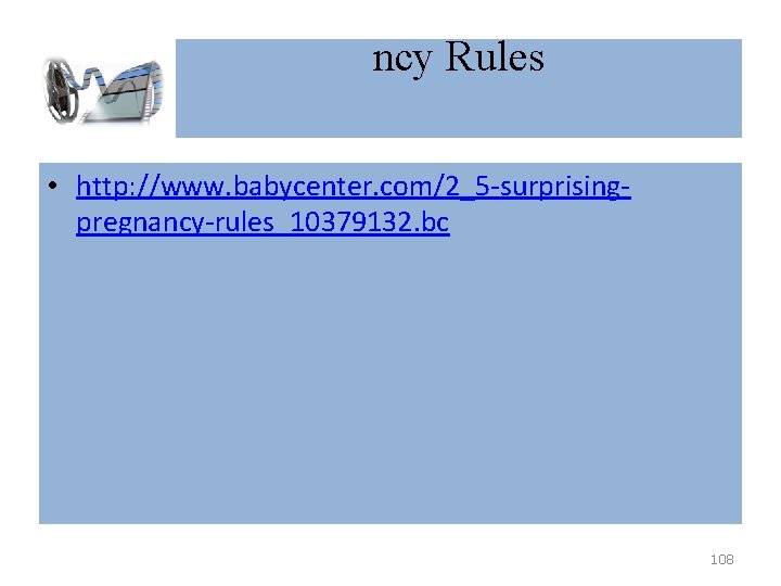 ncy Rules • http: //www. babycenter. com/2_5 -surprisingpregnancy-rules_10379132. bc 108 