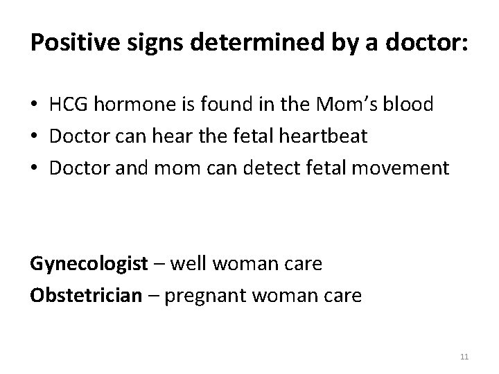 Positive signs determined by a doctor: • HCG hormone is found in the Mom’s
