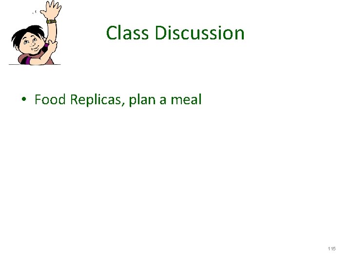Class Discussion • Food Replicas, plan a meal 115 