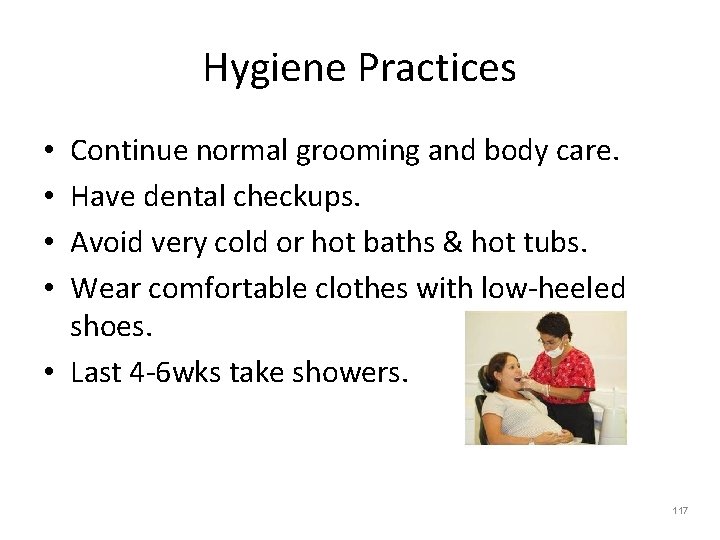 Hygiene Practices Continue normal grooming and body care. Have dental checkups. Avoid very cold