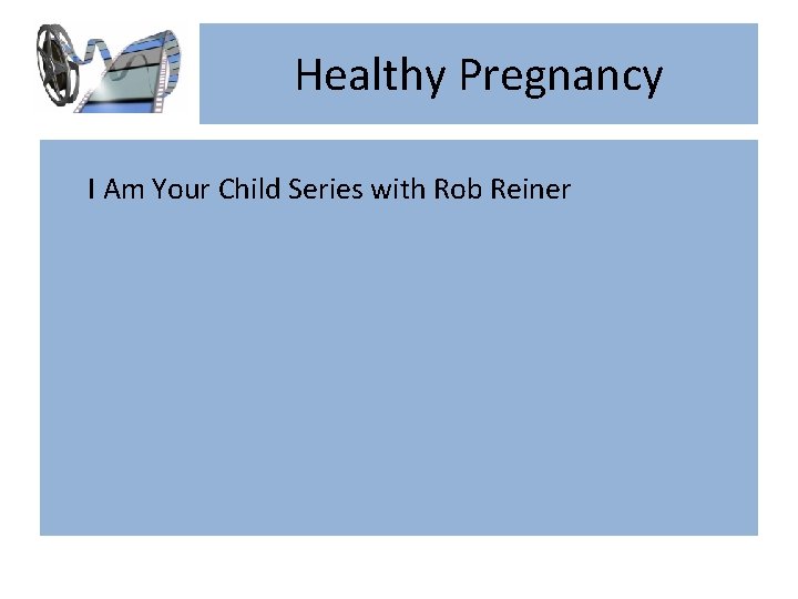Healthy Pregnancy I Am Your Child Series with Rob Reiner 