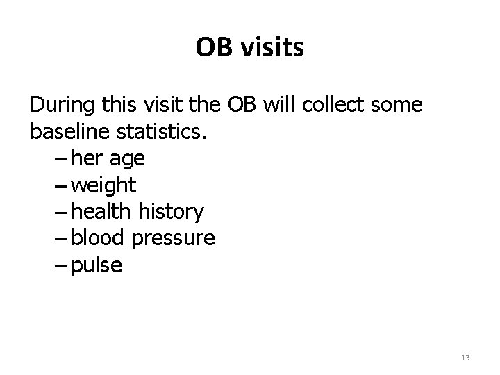 OB visits During this visit the OB will collect some baseline statistics. – her