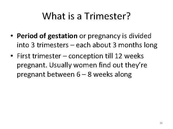 What is a Trimester? • Period of gestation or pregnancy is divided into 3
