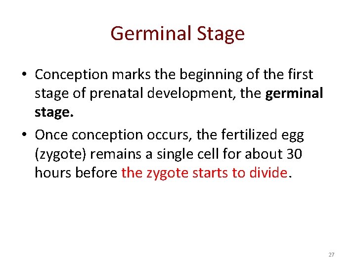 Germinal Stage • Conception marks the beginning of the first stage of prenatal development,