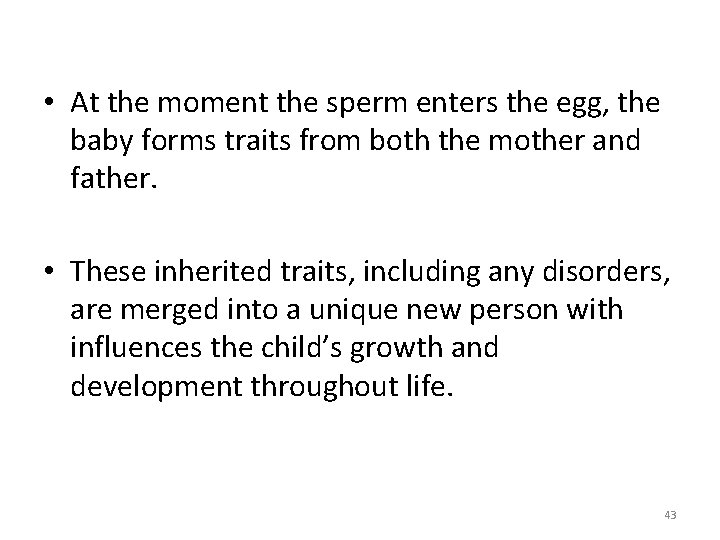  • At the moment the sperm enters the egg, the baby forms traits