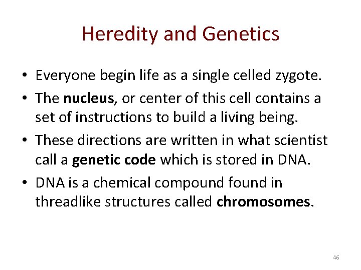 Heredity and Genetics • Everyone begin life as a single celled zygote. • The