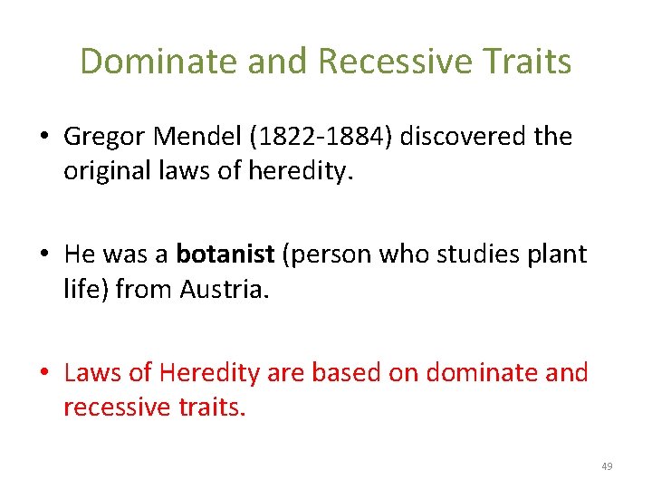 Dominate and Recessive Traits • Gregor Mendel (1822 -1884) discovered the original laws of