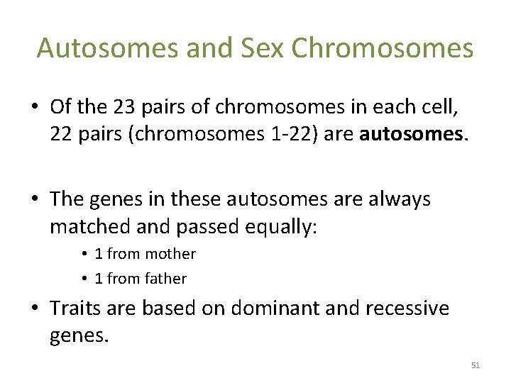 Autosomes and Sex Chromosomes • Of the 23 pairs of chromosomes in each cell,