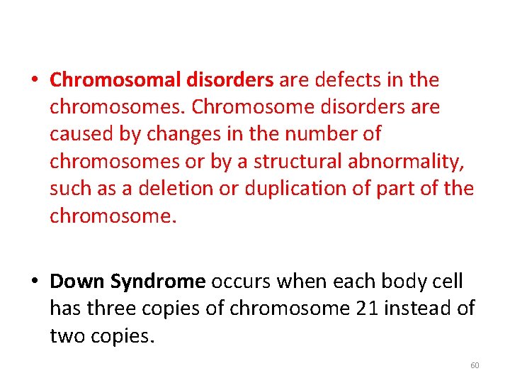  • Chromosomal disorders are defects in the chromosomes. Chromosome disorders are caused by