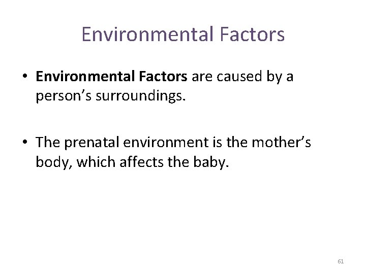 Environmental Factors • Environmental Factors are caused by a person’s surroundings. • The prenatal