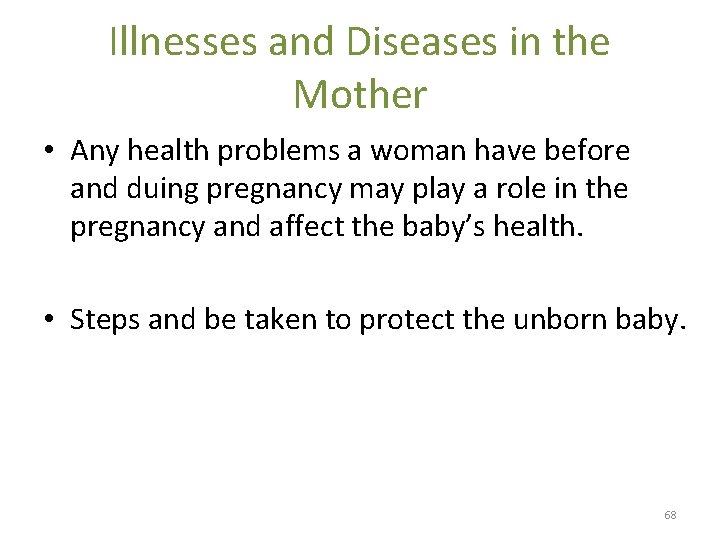 Illnesses and Diseases in the Mother • Any health problems a woman have before