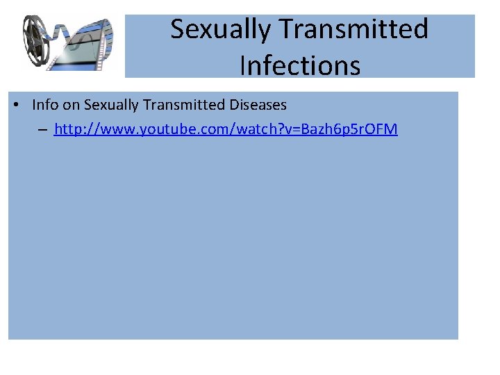 Sexually Transmitted Infections • Info on Sexually Transmitted Diseases – http: //www. youtube. com/watch?