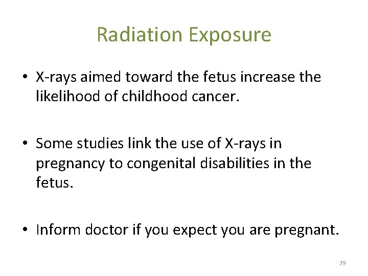 Radiation Exposure • X-rays aimed toward the fetus increase the likelihood of childhood cancer.