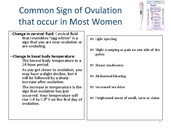 Common Sign of Ovulation that occur in Most Women -- Change in cervical fluid.