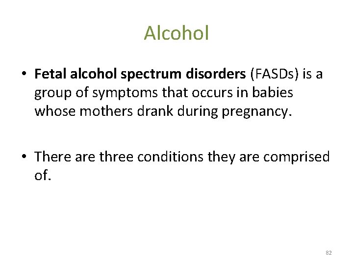 Alcohol • Fetal alcohol spectrum disorders (FASDs) is a group of symptoms that occurs