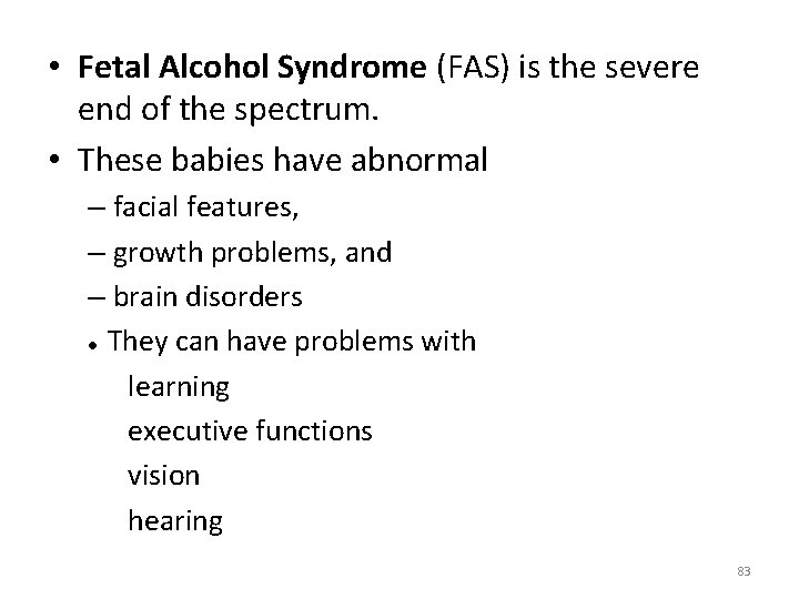  • Fetal Alcohol Syndrome (FAS) is the severe end of the spectrum. •