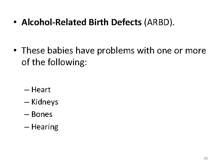 • Alcohol-Related Birth Defects (ARBD). • These babies have problems with one or