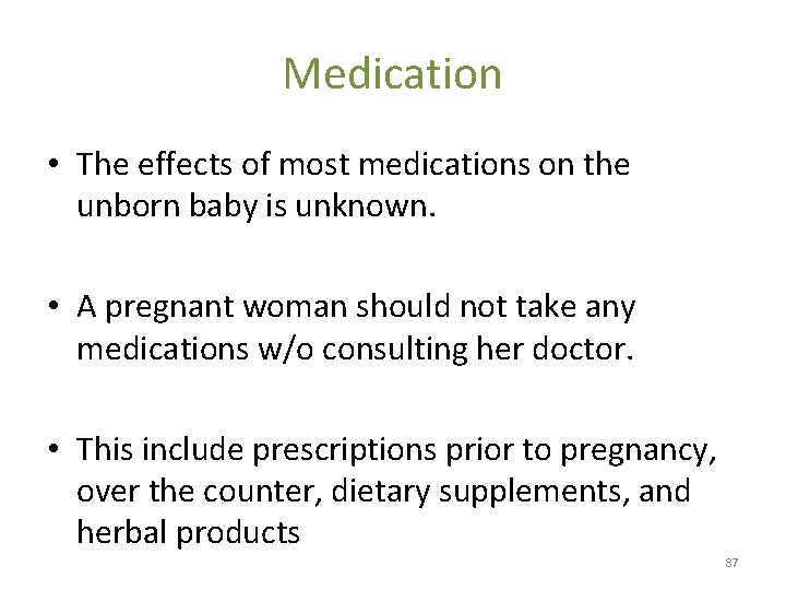 Medication • The effects of most medications on the unborn baby is unknown. •