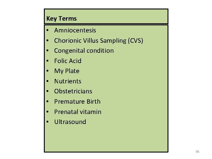 Key Terms • • • Amniocentesis Chorionic Villus Sampling (CVS) Congenital condition Folic Acid