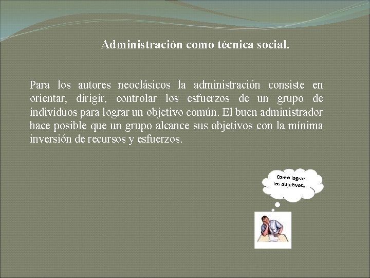 Administración como técnica social. Para los autores neoclásicos la administración consiste en orientar, dirigir,