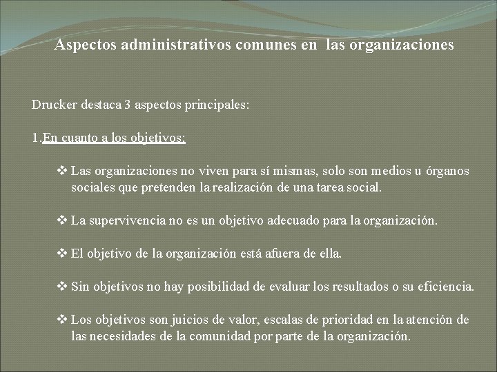 Aspectos administrativos comunes en las organizaciones Drucker destaca 3 aspectos principales: 1. En cuanto