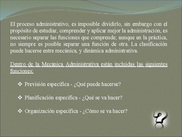 El proceso administrativo, es imposible dividirlo, sin embargo con el propósito de estudiar, comprender