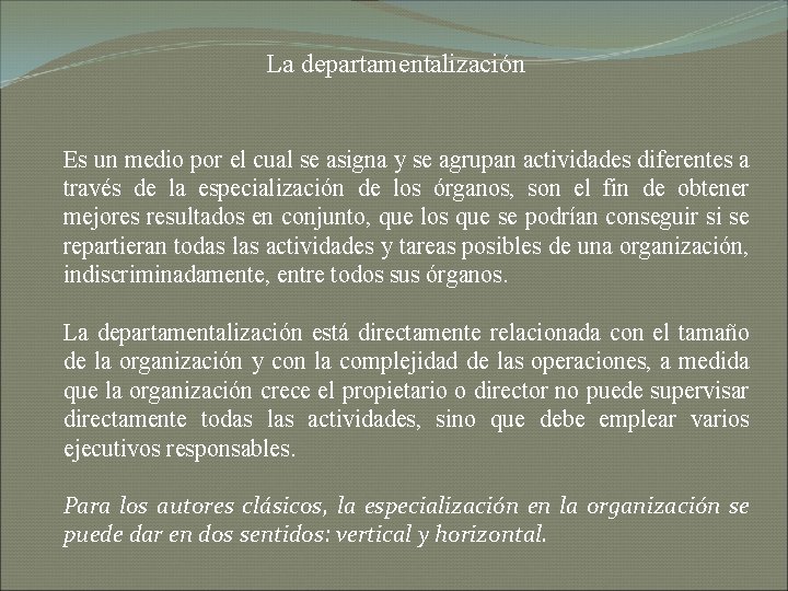 La departamentalización Es un medio por el cual se asigna y se agrupan actividades