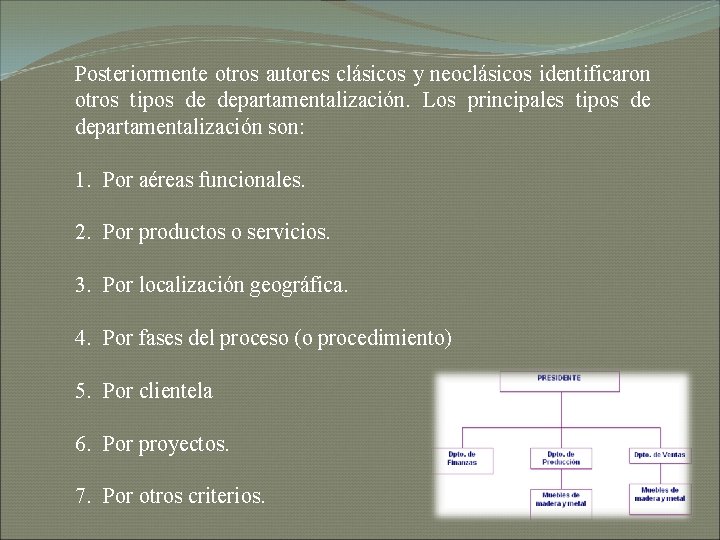 Posteriormente otros autores clásicos y neoclásicos identificaron otros tipos de departamentalización. Los principales tipos