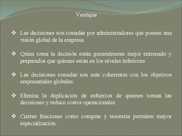 Ventajas v Las decisiones son tomadas por administradores que poseen una visión global de